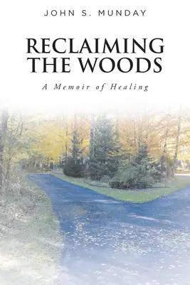 Reclaiming The Woods A Memoir of Healing (Recuperar el bosque: memorias de curación) - Reclaiming The Woods A Memoir of Healing