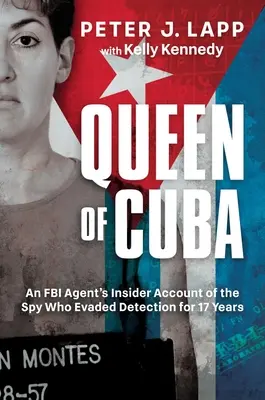La reina de Cuba: El relato de un agente del FBI sobre la espía que eludió la detección durante 17 años - Queen of Cuba: An FBI Agent's Insider Account of the Spy Who Evaded Detection for 17 Years