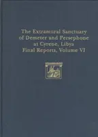 The Extramural Sanctuary of Demeter and Persephone at Cyrene, Libya, Final Reports, Volume VI: Parte I: Las monedas; Parte II: Cerámica ática - The Extramural Sanctuary of Demeter and Persephone at Cyrene, Libya, Final Reports, Volume VI: Part I: The Coins; Part II: Attic Pottery