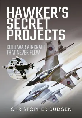 Los proyectos secretos de Hawker: Aviones de la Guerra Fría que nunca volaron - Hawker's Secret Projects: Cold War Aircraft That Never Flew