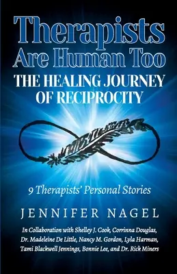 Los terapeutas también son humanos El viaje curativo de la reciprocidad: historias personales de curación y crecimiento de 9 terapeutas - Therapists Are Human Too The Healing Journey of Reciprocity: 9 Therapists' Personal Stories of Healing and Growth