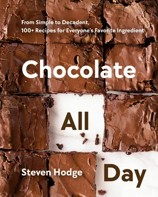 Chocolate todo el día: De lo sencillo a lo decadente, más de 100 recetas con el ingrediente favorito de todos - Chocolate All Day: From Simple to Decadent, 100+ Recipes for Everyone's Favorite Ingredient