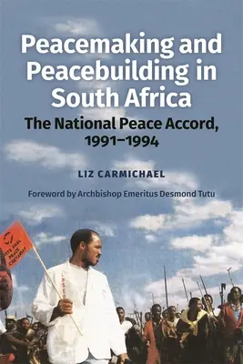 Pacificación y consolidación de la paz en Sudáfrica: El Acuerdo Nacional de Paz, 1991-1994 - Peacemaking and Peacebuilding in South Africa: The National Peace Accord, 1991-1994