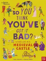 Museo Británico: ¿Así que crees que lo tienes mal? La vida de un niño en un castillo medieval - British Museum: So You Think You've Got It Bad? A Kid's Life in a Medieval Castle