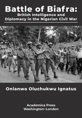 La batalla de Biafra: Inteligencia y diplomacia británicas en la guerra civil nigeriana - Battle of Biafra: British Intelligence and Diplomacy in the Nigerian Civil War