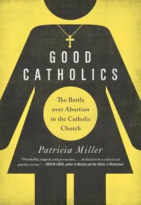 Buenos católicos: La batalla sobre el aborto en la Iglesia católica - Good Catholics: The Battle Over Abortion in the Catholic Church