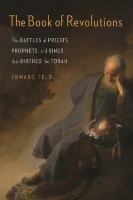 El libro de las revoluciones: Las batallas de sacerdotes, profetas y reyes que dieron origen a la Torá - The Book of Revolutions: The Battles of Priests, Prophets, and Kings That Birthed the Torah