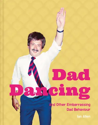 El baile de papá y otros comportamientos vergonzosos de los padres - Dad Dancing - And Other Embarrassing Dad Behaviour