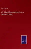 Vida de Daniel Boone, el gran cazador y pionero del Oeste - Life of Daniel Boone, the Great Western Hunter and Pioneer