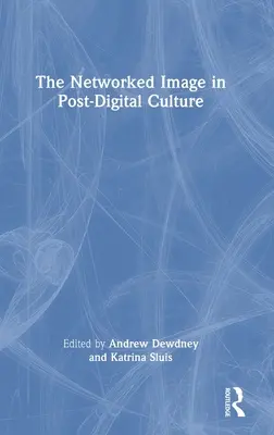 La imagen en red en la cultura postdigital - The Networked Image in Post-Digital Culture