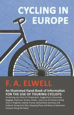 Ciclismo en Europa - Libro ilustrado de información para uso de los ciclistas: Contiene también consejos para la preparación, sugerencias para el ciclismo y consejos para el ciclista. - Cycling in Europe - An Illustrated Hand-Book of Information for the use of Touring Cyclists: Containing also Hints for Preparation, Suggestions Concer