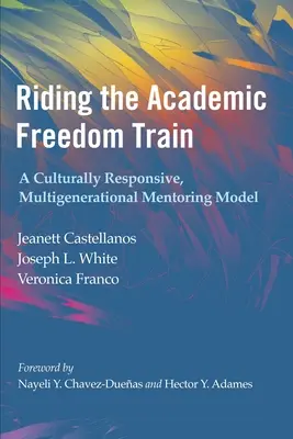 Subirse al tren de la libertad académica: Un modelo de tutoría multigeneracional culturalmente sensible - Riding the Academic Freedom Train: A Culturally Responsive, Multigenerational Mentoring Model