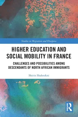 Educación superior y movilidad social en Francia: Retos y posibilidades para los descendientes de inmigrantes norteafricanos - Higher Education and Social Mobility in France: Challenges and Possibilities among Descendants of North African Immigrants