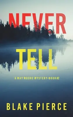 Nunca lo digas (Un thriller de suspense de May Moore - Libro 2) - Never Tell (A May Moore Suspense Thriller-Book 2)