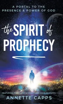 El espíritu de la profecía: Un portal a la presencia y el poder de Dios - The Spirit of Prophecy: A Portal to the Presence and Power of God