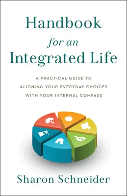 Manual para una vida integrada: Una guía práctica para alinear tus elecciones cotidianas con tu brújula interna - Handbook for an Integrated Life: A Practical Guide to Aligning Your Everyday Choices with Your Internal Compass