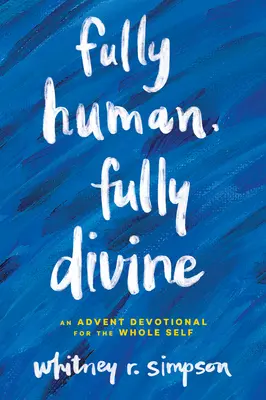 Plenamente humano, plenamente divino: Un devocional de Adviento para todo el ser - Fully Human, Fully Divine: An Advent Devotional for the Whole Self