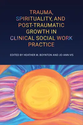 Trauma, espiritualidad y crecimiento postraumático en la práctica del trabajo social clínico - Trauma, Spirituality, and Posttraumatic Growth in Clinical Social Work Practice