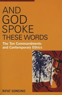 Y Dios dijo estas palabras: Los Diez Mandamientos y la Ética Contemporánea - And God Spoke These Words: The Ten Commandments and Contemporary Ethics