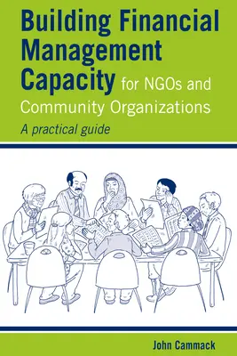 Desarrollo de la capacidad de gestión financiera de las ONG y las organizaciones comunitarias: Guía práctica - Building Financial Management Capacity for Ngos and Community Organizations: A Practical Guide