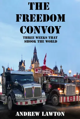 El convoy de la libertad: la historia de tres semanas que conmovieron al mundo - The Freedom Convoy: The Inside Story of Three Weeks That Shook the World