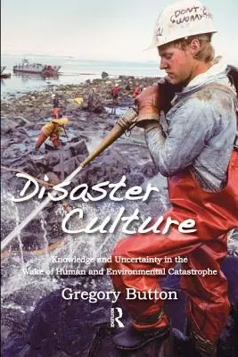 Cultura de catástrofes: Conocimiento e incertidumbre tras las catástrofes humanas y medioambientales - Disaster Culture: Knowledge and Uncertainty in the Wake of Human and Environmental Catastrophe