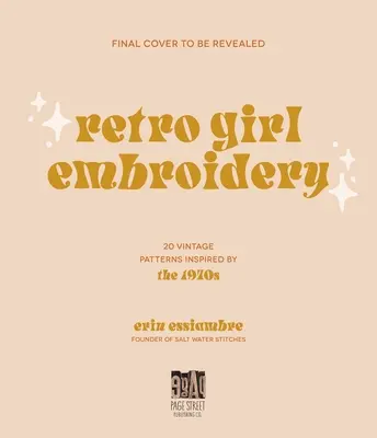 Retro Girl Embroidery: 20 patrones vintage inspirados en los años 70 - Retro Girl Embroidery: 20 Vintage Patterns Inspired by the 1970s