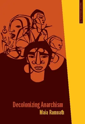 Anarquismo descolonizador: Historia antiautoritaria de la lucha por la liberación de la India - Decolonizing Anarchism: An Antiauthoritarian History of India's Liberation Struggle