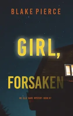 Girl, Forsaken (Un thriller de suspense del FBI de Ella Dark - Libro 7) - Girl, Forsaken (An Ella Dark FBI Suspense Thriller-Book 7)