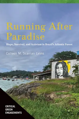 En busca del paraíso: Esperanza, supervivencia y activismo en la selva atlántica de Brasil - Running After Paradise: Hope, Survival, and Activism in Brazil's Atlantic Forest