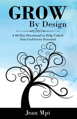 Crecer por diseño: Un devocional de 60 días para ayudarte a liberar el potencial que Dios te ha dado - Grow By Design: A 60-day Devotional to Help Unlock Your God-Given Potential