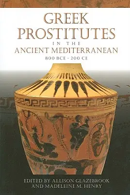 Prostitutas griegas en el Mediterráneo antiguo, 800 a.C.-200 d.C. - Greek Prostitutes in the Ancient Mediterranean, 800 BCE-200 CE