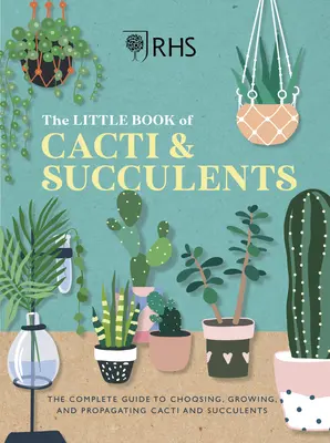 Rhs El pequeño libro de los cactus y las suculentas: La guía completa para elegir, cultivar y exponer - Rhs the Little Book of Cacti & Succulents: The Complete Guide to Choosing, Growing and Displaying