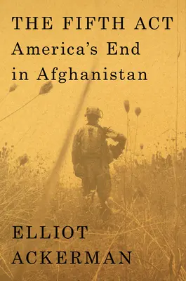 El quinto acto: El fin de Estados Unidos en Afganistán - The Fifth ACT: America's End in Afghanistan