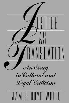 La justicia como traducción: Un ensayo de crítica cultural y jurídica - Justice as Translation: An Essay in Cultural and Legal Criticism