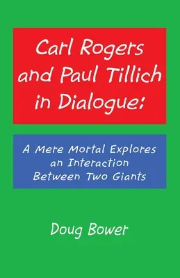 Carl Rogers y Paul Tillich dialogan: Un mero mortal explora la interacción entre dos gigantes - Carl Rogers and Paul Tillich in Dialogue: A Mere Mortal Explores an Interaction Between Two Giants