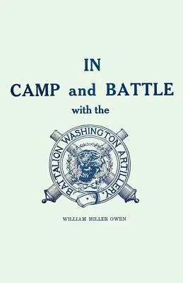 En el campamento y en la batalla con la Artillería Washington de Nueva Orleans: Relato de los acontecimientos ocurridos durante la última guerra civil, desde Bull Run hasta Appomattox y España. - In Camp and Battle with the Washington Artillery of New Orleans: A Narrative of Events During the Late Civil War from Bull Run to Appomattox and Spani