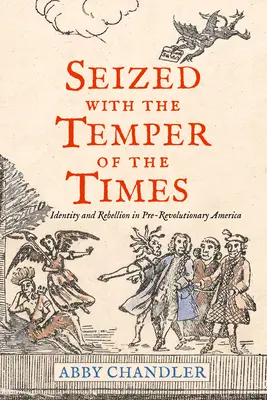 Seized with the Temper of the Times: Identidad y rebelión en la América prerrevolucionaria - Seized with the Temper of the Times: Identity and Rebellion in Pre-Revolutionary America