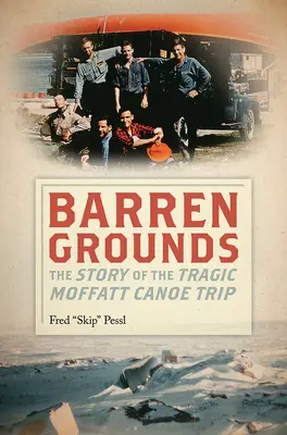 Barren Grounds: La historia del trágico viaje en canoa de los Moffatt - Barren Grounds: The Story of the Tragic Moffatt Canoe Trip