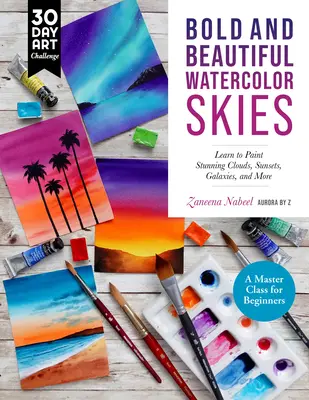 Bold and Beautiful Watercolor Skies: Aprende a pintar impresionantes nubes, puestas de sol, galaxias y mucho más - Una clase magistral para principiantes - Bold and Beautiful Watercolor Skies: Learn to Paint Stunning Clouds, Sunsets, Galaxies, and More - A Master Class for Beginners