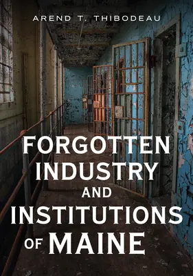 Industria e instituciones olvidadas de Maine: Historias de lecheros, asesinos con hacha y fantasmas - Forgotten Industry and Institutions of Maine: Tales of Milkmen, Axe Murderers, and Ghosts