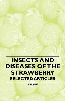 Insectos y enfermedades de la fresa - Artículos selectos - Insects and Diseases of the Strawberry - Selected Articles