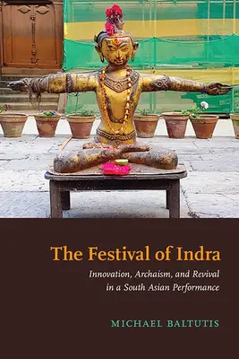 El festival de Indra: innovación, arcaísmo y renacimiento en un espectáculo del sur de Asia - The Festival of Indra: Innovation, Archaism, and Revival in a South Asian Performance