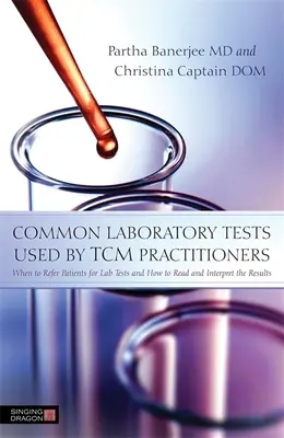 Pruebas de laboratorio comunes utilizadas por los médicos de MTC: Cuándo remitir a los pacientes para pruebas de laboratorio y cómo leer e interpretar los resultados - Common Laboratory Tests Used by TCM Practitioners: When to Refer Patients for Lab Tests and How to Read and Interpret the Results