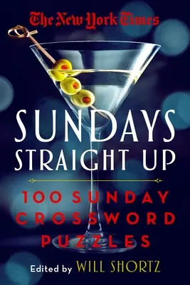 The New York Times Sundays Straight Up: 100 crucigramas dominicales - The New York Times Sundays Straight Up: 100 Sunday Crossword Puzzles