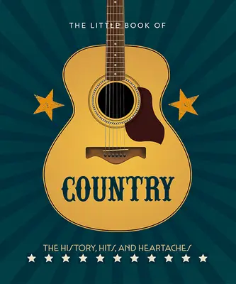 El pequeño libro del country: Historia, éxitos y sinsabores de la música country - The Little Book of Country: The Music's History, Hits, and Heartaches