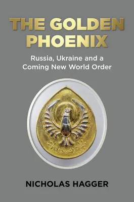 El Fénix Dorado: Rusia, Ucrania y el Nuevo Orden Mundial - The Golden Phoenix: Russia, Ukraine and a Coming New World Order