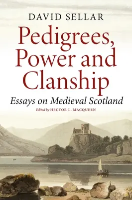 Pedigríes, poder y clan: Ensayos sobre la Escocia medieval - Pedigrees, Power and Clanship: Essays on Medieval Scotland