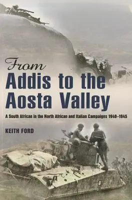 De Addis al Valle de Aosta - Un sudafricano en las campañas del Norte de África e Italia 1940-45 - From Addis to the Aosta Valley - A South African in the North African and Italian Campaigns 1940-45