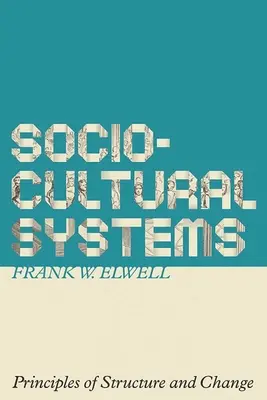 Sistemas socioculturales: Principios de estructura y cambio - Sociocultural Systems: Principles of Structure and Change